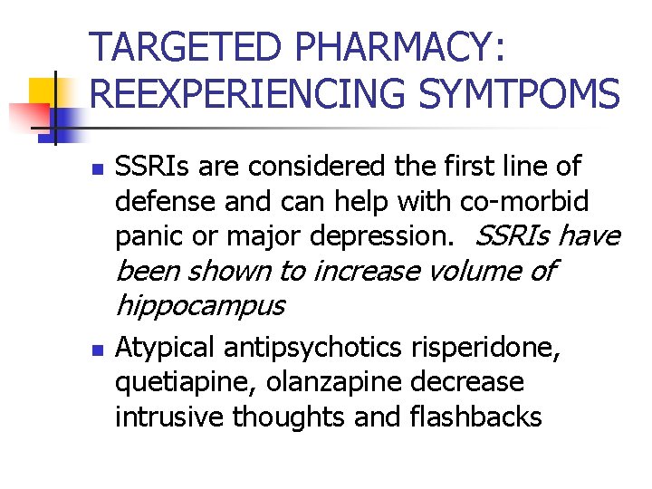 TARGETED PHARMACY: REEXPERIENCING SYMTPOMS n SSRIs are considered the first line of defense and