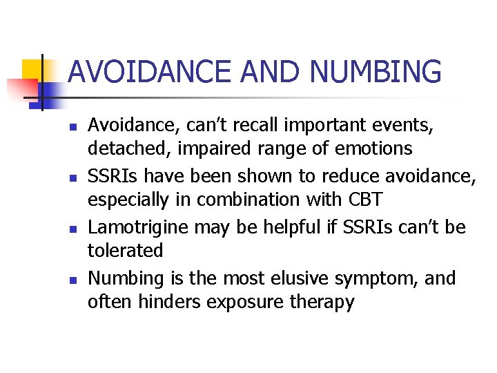 AVOIDANCE AND NUMBING n n Avoidance, can’t recall important events, detached, impaired range of