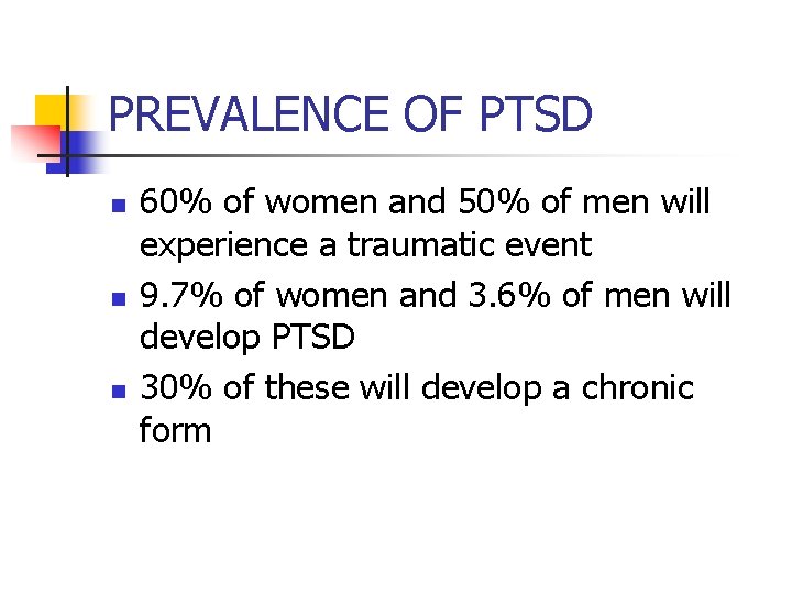 PREVALENCE OF PTSD n n n 60% of women and 50% of men will