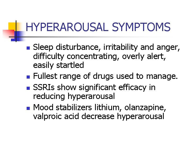 HYPERAROUSAL SYMPTOMS n n Sleep disturbance, irritability and anger, difficulty concentrating, overly alert, easily