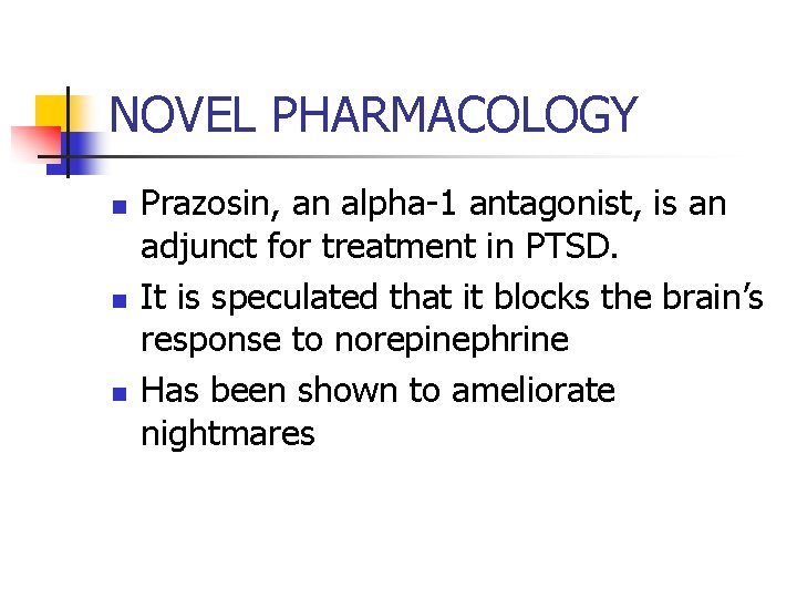 NOVEL PHARMACOLOGY n n n Prazosin, an alpha-1 antagonist, is an adjunct for treatment
