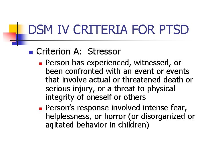 DSM IV CRITERIA FOR PTSD n Criterion A: Stressor n n Person has experienced,