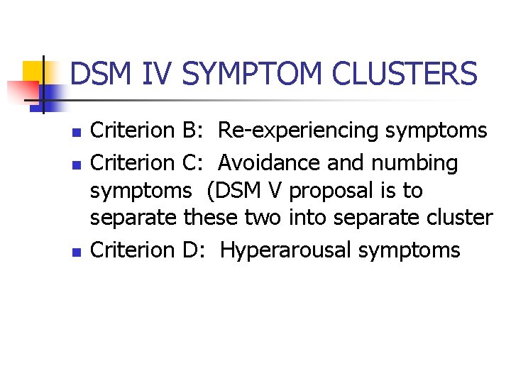 DSM IV SYMPTOM CLUSTERS n n n Criterion B: Re-experiencing symptoms Criterion C: Avoidance