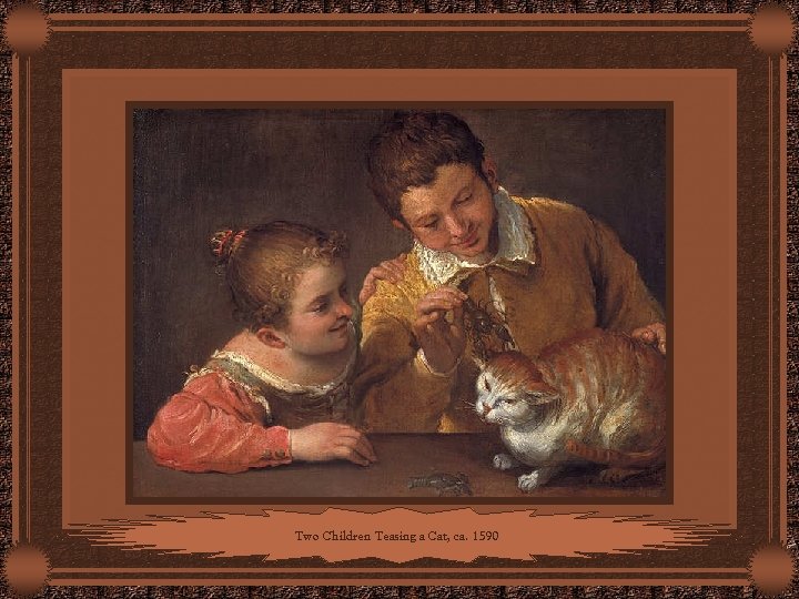 Two Children Teasing a Cat, ca. 1590 