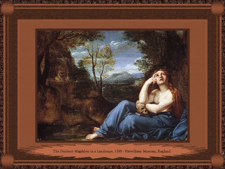 The Penitent Magdalen in a Landscape, 1598 - Fitzwilliam Museum, England 