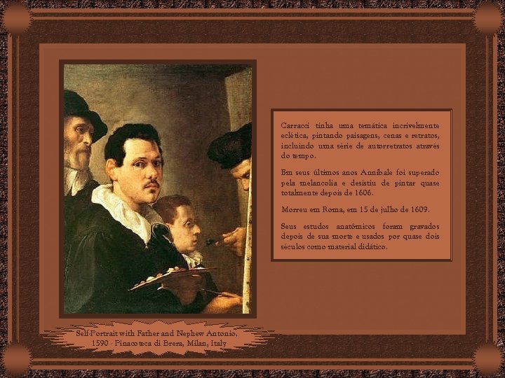 Carracci tinha uma temática incrivelmente eclética, pintando paisagens, cenas e retratos, incluindo uma série