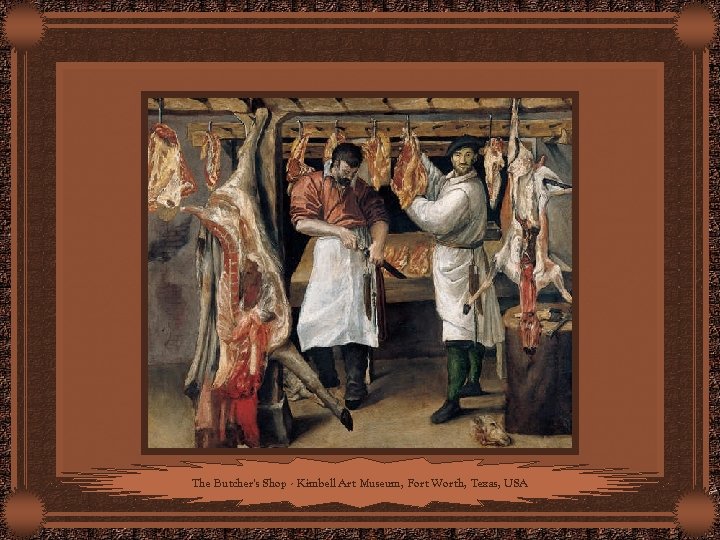 The Butcher's Shop - Kimbell Art Museum, Fort Worth, Texas, USA 