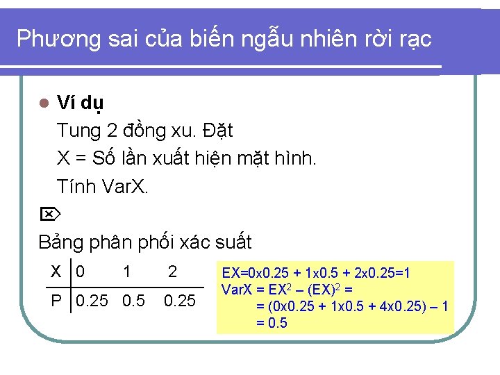 Phương sai của biến ngẫu nhiên rời rạc Ví dụ Tung 2 đồng xu.