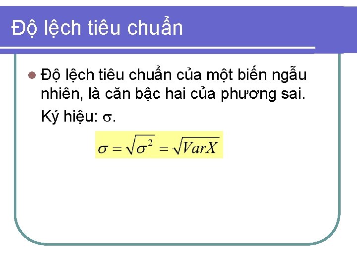 Độ lệch tiêu chuẩn l Độ lệch tiêu chuẩn của một biến ngẫu nhiên,