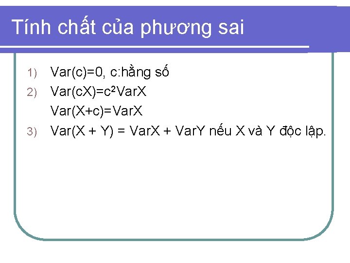 Tính chất của phương sai Var(c)=0, c: hằng số 2) Var(c. X)=c 2 Var.