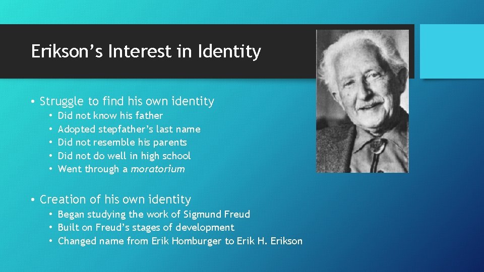 Erikson’s Interest in Identity • Struggle to find his own identity • • •