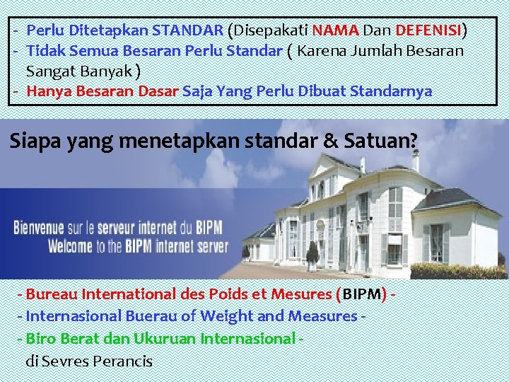 - Perlu Ditetapkan STANDAR (Disepakati NAMA Dan DEFENISI) - Tidak Semua Besaran Perlu Standar