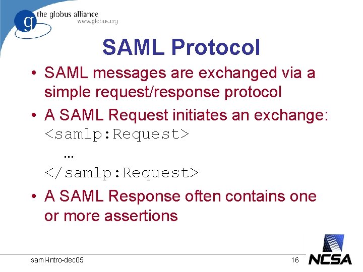 SAML Protocol • SAML messages are exchanged via a simple request/response protocol • A