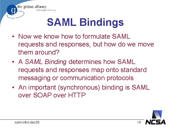 SAML Bindings • Now we know how to formulate SAML requests and responses, but