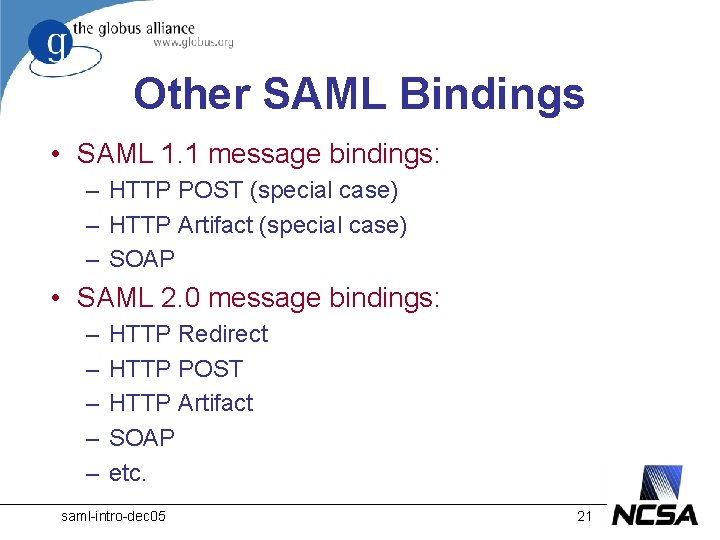 Other SAML Bindings • SAML 1. 1 message bindings: – HTTP POST (special case)