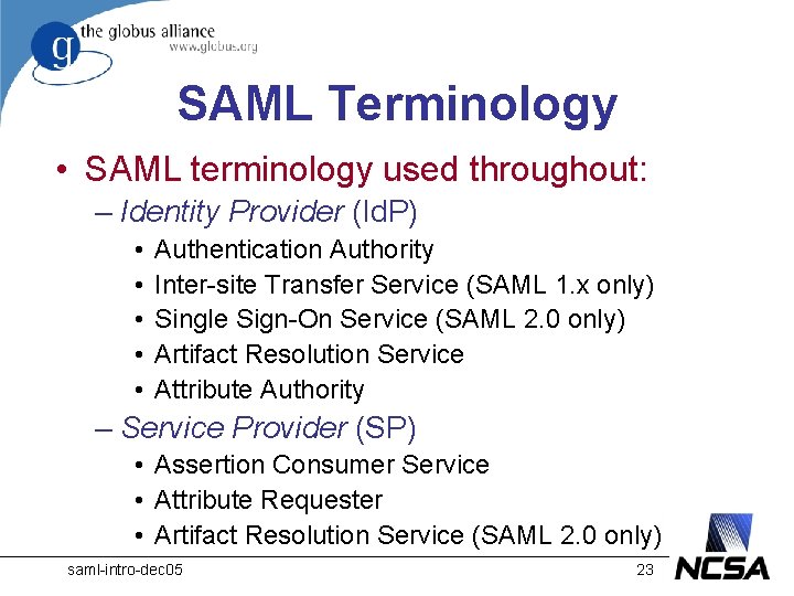 SAML Terminology • SAML terminology used throughout: – Identity Provider (Id. P) • •