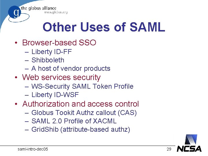 Other Uses of SAML • Browser-based SSO – Liberty ID-FF – Shibboleth – A