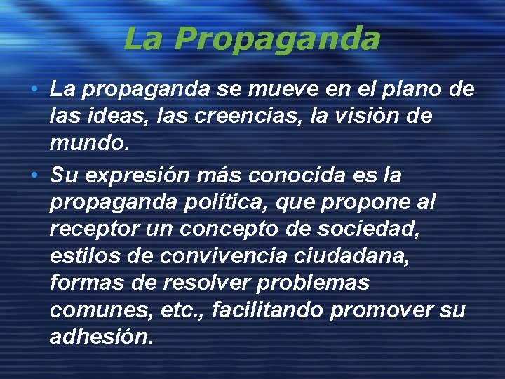 La Propaganda • La propaganda se mueve en el plano de las ideas, las