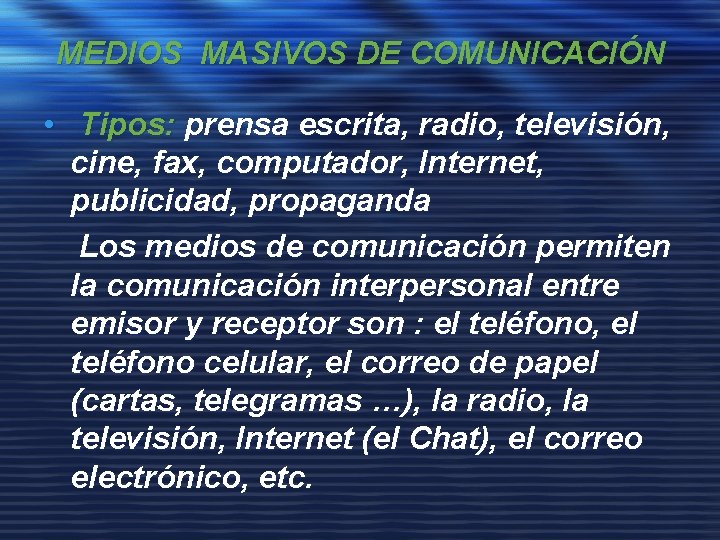 MEDIOS MASIVOS DE COMUNICACIÓN • Tipos: prensa escrita, radio, televisión, cine, fax, computador, Internet,