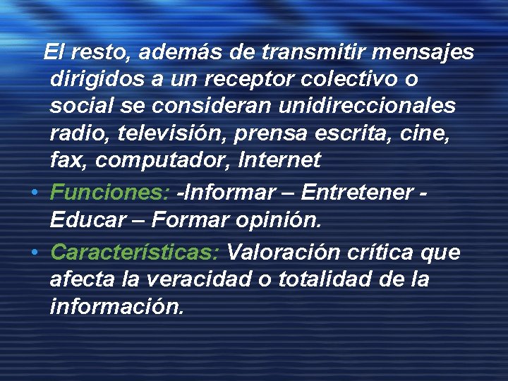 El resto, además de transmitir mensajes dirigidos a un receptor colectivo o social se