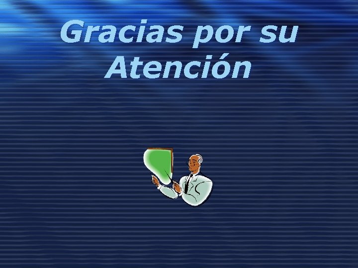 Gracias por su Atención 