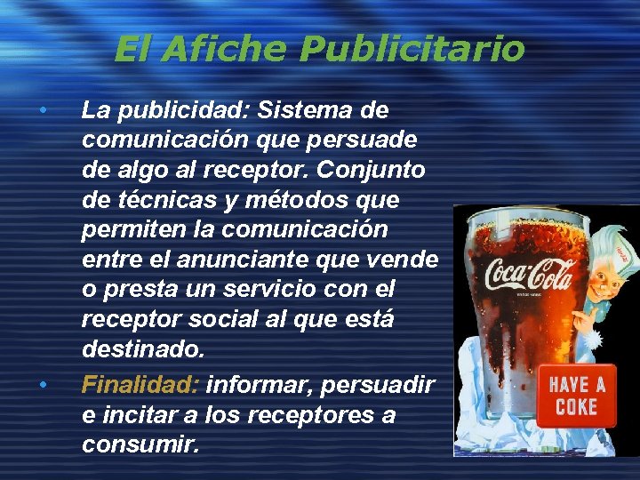 El Afiche Publicitario • • La publicidad: Sistema de comunicación que persuade de algo