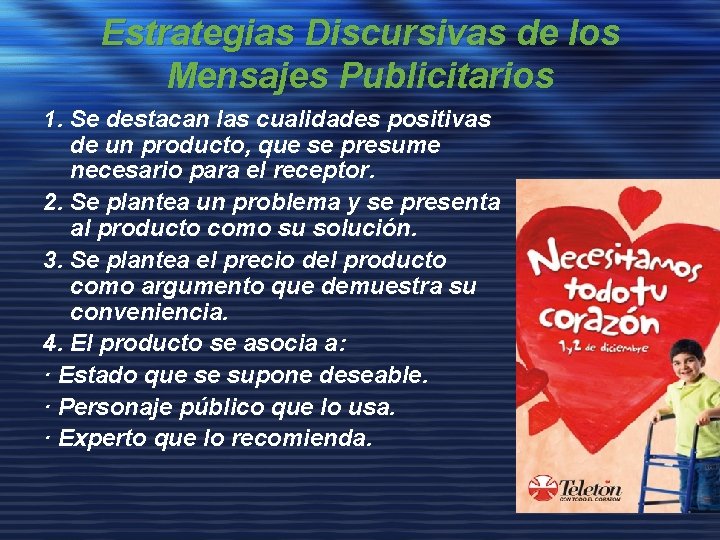 Estrategias Discursivas de los Mensajes Publicitarios 1. Se destacan las cualidades positivas de un