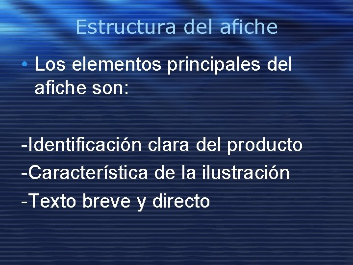 Estructura del afiche • Los elementos principales del afiche son: -Identificación clara del producto Estructura del afiche • Los elementos principales del afiche son: -Identificación clara del producto
