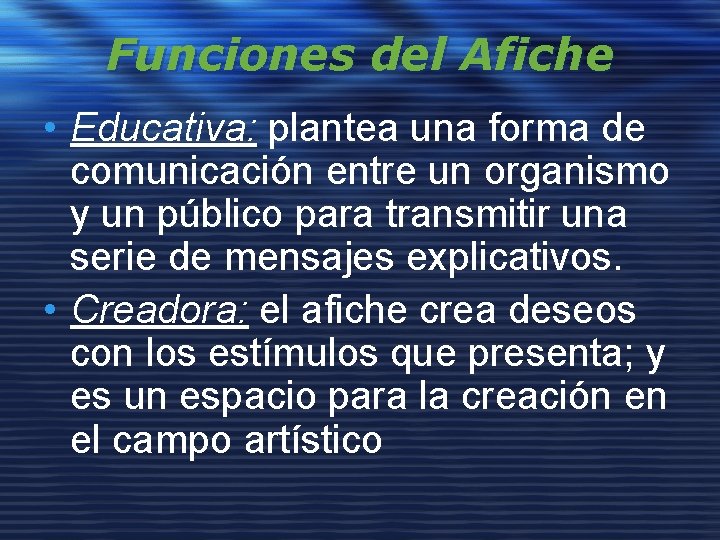 Funciones del Afiche • Educativa: plantea una forma de comunicación entre un organismo y Funciones del Afiche • Educativa: plantea una forma de comunicación entre un organismo y
