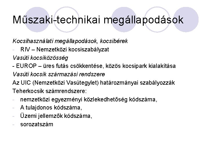 Műszaki-technikai megállapodások Kocsihasználati megállapodások, kocsibérek - RIV – Nemzetközi kocsiszabályzat Vasúti kocsiközösség - EUROP