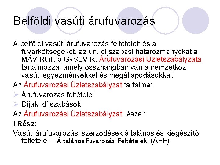 Belföldi vasúti árufuvarozás A belföldi vasúti árufuvarozás feltételeit és a fuvarköltségeket, az un. díjszabási