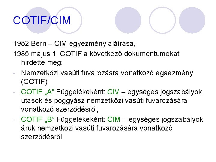 COTIF/CIM 1952 Bern – CIM egyezmény aláírása, 1985 május 1. COTIF a következő dokumentumokat