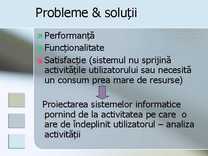 Probleme & soluții ì Performanță ì Funcționalitate î Satisfacție (sistemul nu sprijină activitățile utilizatorului