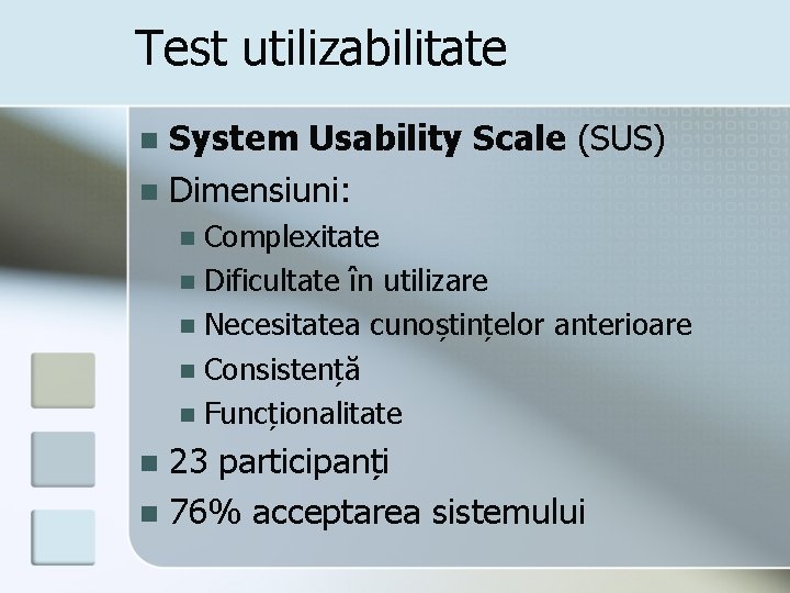 Test utilizabilitate System Usability Scale (SUS) n Dimensiuni: n Complexitate n Dificultate în utilizare