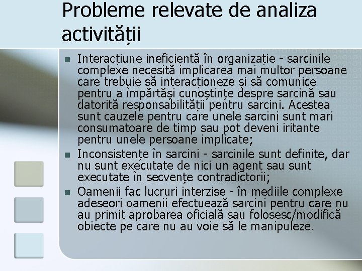 Probleme relevate de analiza activității n n n Interacțiune ineficientă în organizație - sarcinile