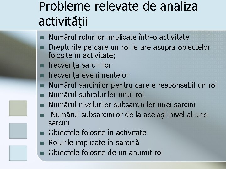 Probleme relevate de analiza activității n n n Numărul rolurilor implicate într-o activitate Drepturile