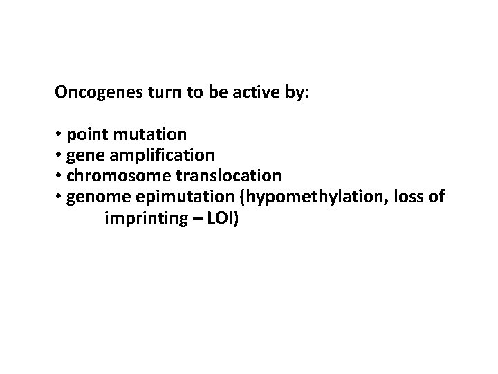 Oncogenes turn to be active by: • point mutation • gene amplification • chromosome