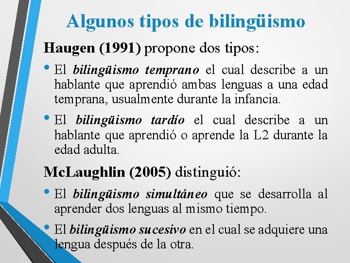Algunos tipos de bilingüismo Haugen (1991) propone dos tipos: • El bilingüismo temprano el