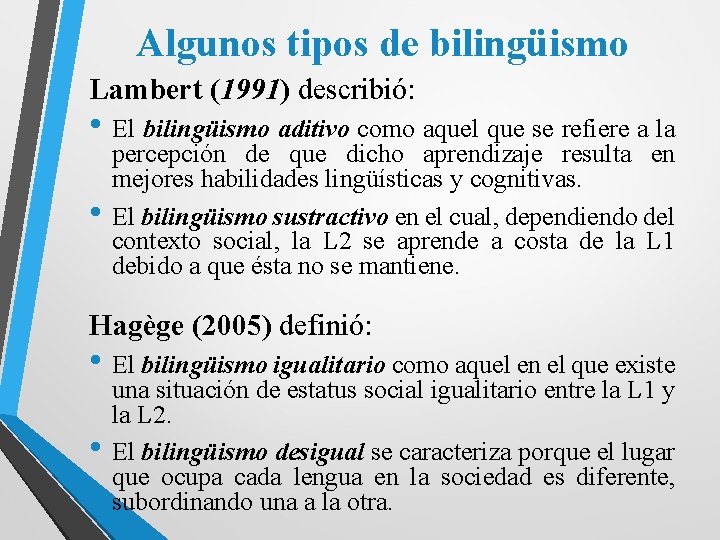 Algunos tipos de bilingüismo Lambert (1991) describió: • El bilingüismo aditivo como aquel que