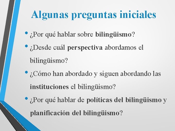 Algunas preguntas iniciales • ¿Por qué hablar sobre bilingüismo? • ¿Desde cuál perspectiva abordamos