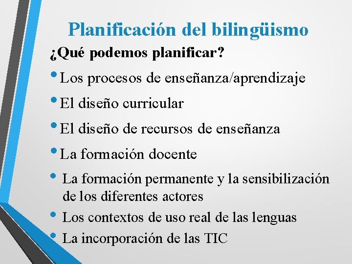 Planificación del bilingüismo ¿Qué podemos planificar? • Los procesos de enseñanza/aprendizaje • El diseño