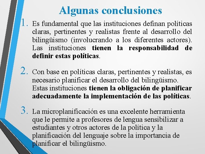 Algunas conclusiones 1. Es fundamental que las instituciones definan políticas claras, pertinentes y realistas