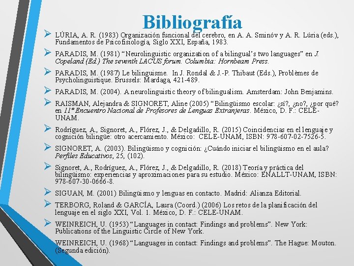 Bibliografía Ø LÚRIA, A. R. (1983) Organización funcional del cerebro, en A. A. Sminóv