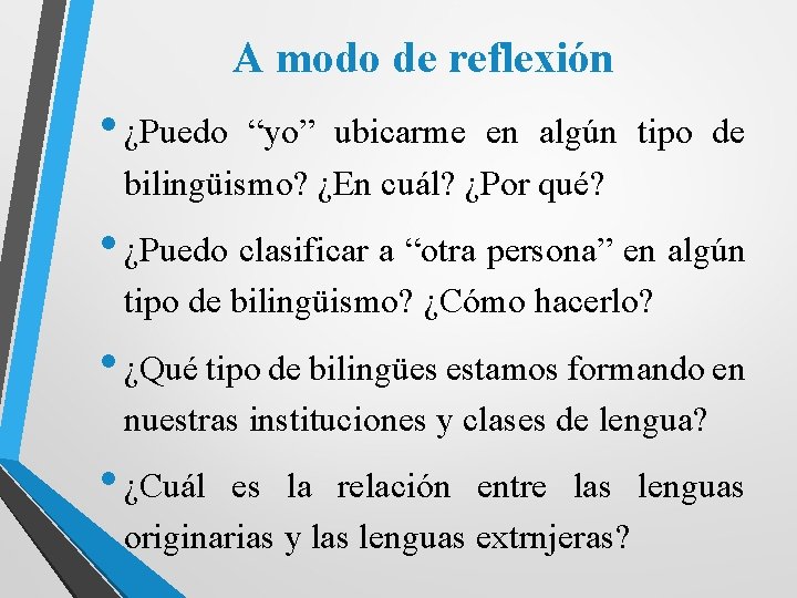 A modo de reflexión • ¿Puedo “yo” ubicarme en algún tipo de bilingüismo? ¿En