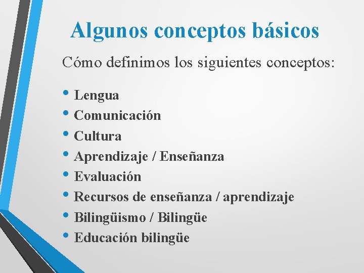 Algunos conceptos básicos Cómo definimos los siguientes conceptos: • Lengua • Comunicación • Cultura