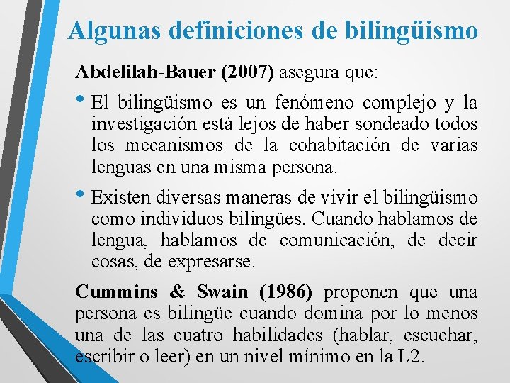 Algunas definiciones de bilingüismo Abdelilah-Bauer (2007) asegura que: • El bilingüismo es un fenómeno