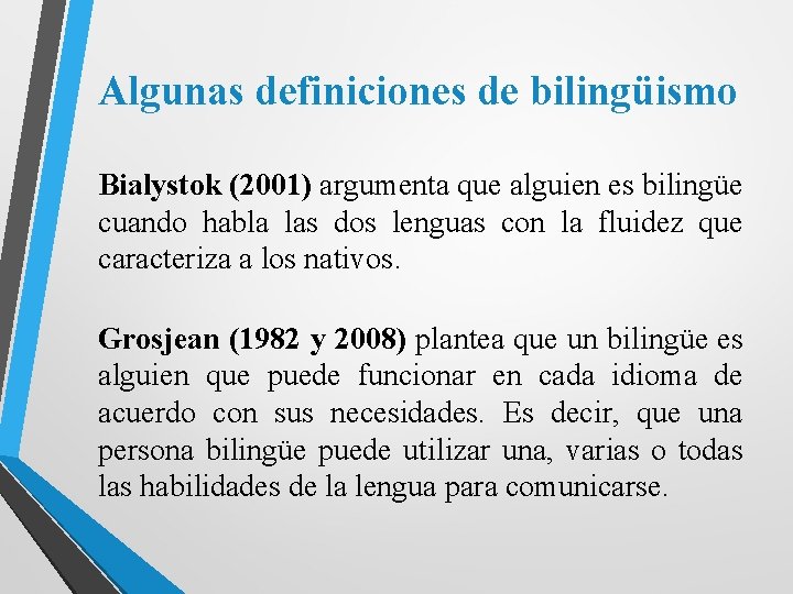 Algunas definiciones de bilingüismo Bialystok (2001) argumenta que alguien es bilingüe cuando habla las