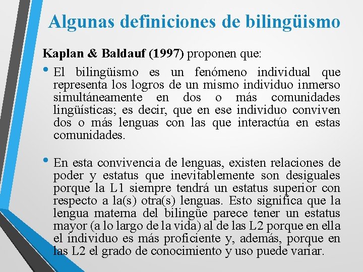 Algunas definiciones de bilingüismo Kaplan & Baldauf (1997) proponen que: • El bilingüismo es