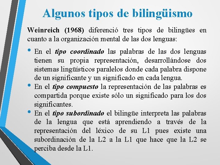 Algunos tipos de bilingüismo Weinreich (1968) diferenció tres tipos de bilingües en cuanto a
