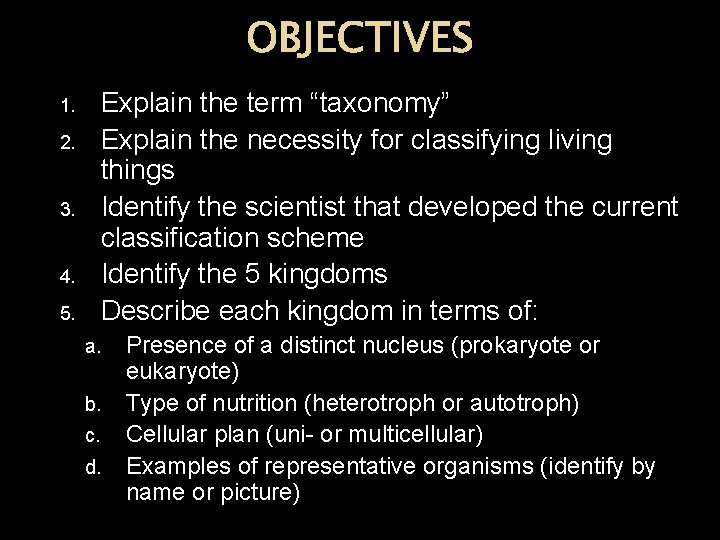 OBJECTIVES 1. 2. 3. 4. 5. Explain the term “taxonomy” Explain the necessity for